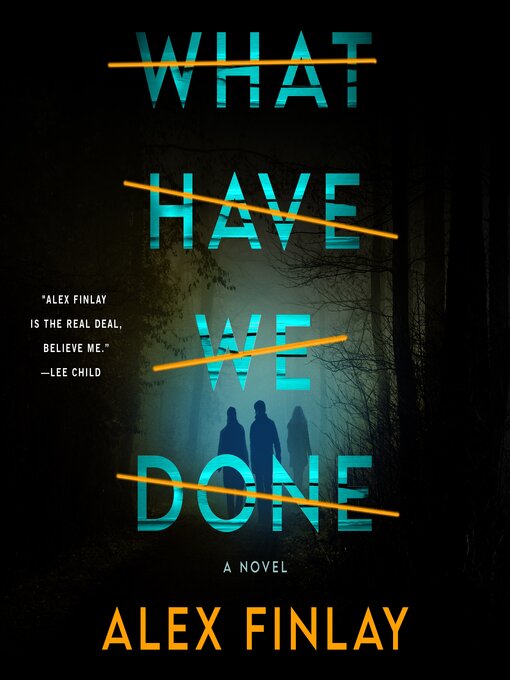 Title details for What Have We Done by Alex Finlay - Wait list